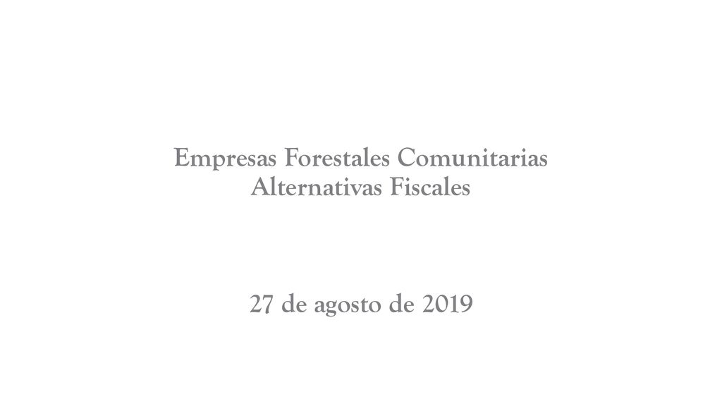 Empresas Forestales Comunitarias Alternativas Fiscales 27 de agosto de 2019
