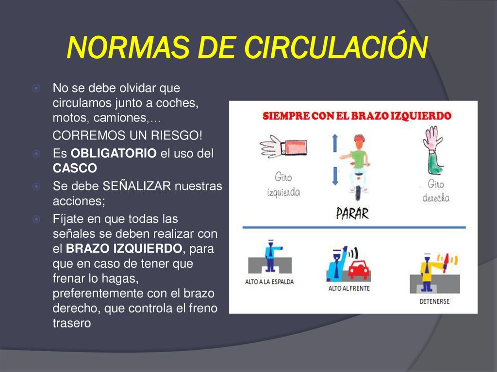 NORMAS DE CIRCULACIÓN No se debe olvidar que circulamos junto a coches, motos, camiones,… CORREMOS UN RIESGO!