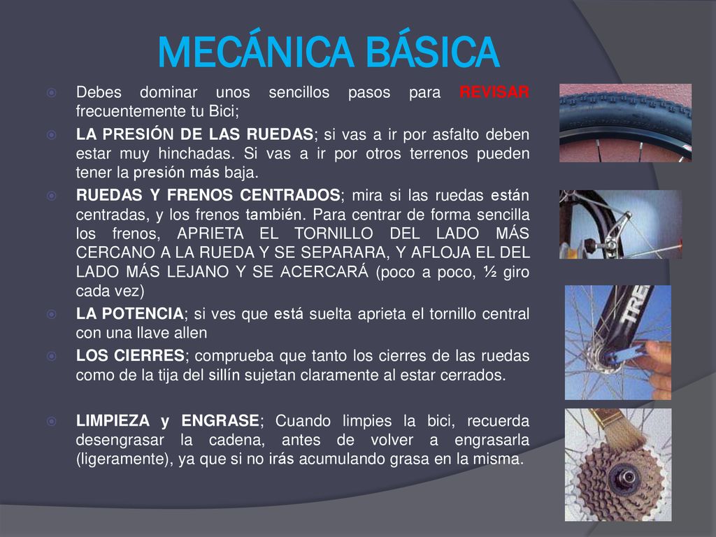 MECÁNICA BÁSICA Debes dominar unos sencillos pasos para REVISAR frecuentemente tu Bici;