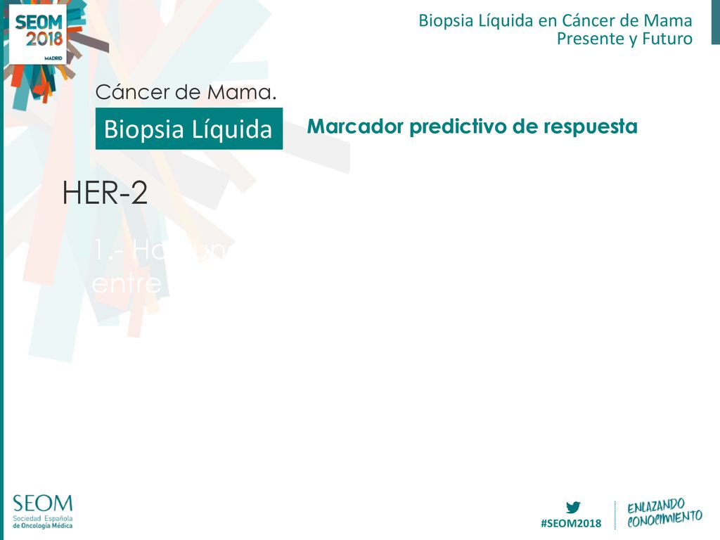 HER-2 Biopsia Líquida 1.- Hay una una buena correlación