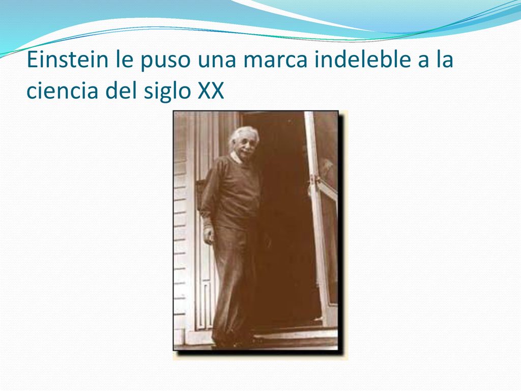 Einstein le puso una marca indeleble a la ciencia del siglo XX