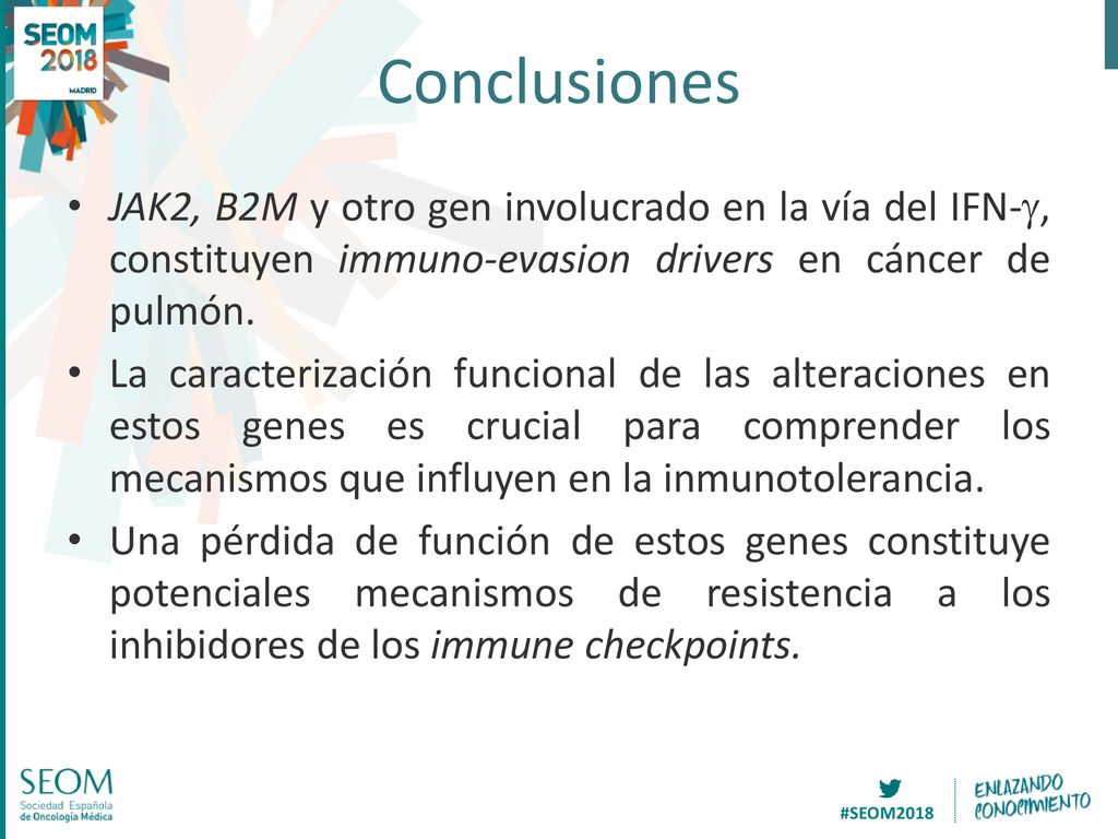 Conclusiones JAK2, B2M y otro gen involucrado en la vía del IFN-g, constituyen immuno-evasion drivers en cáncer de pulmón.