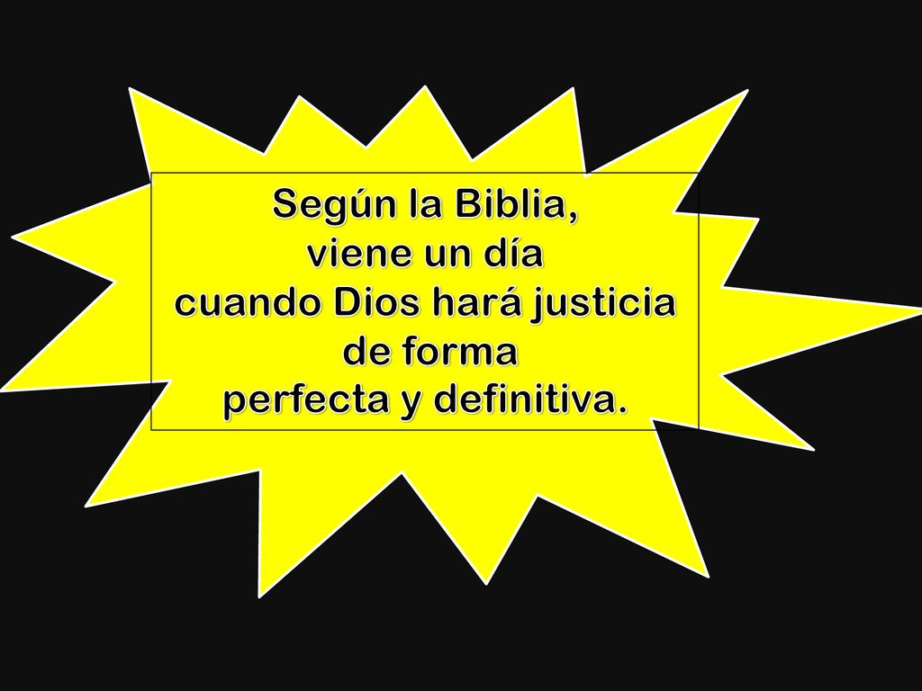 Según la Biblia, viene un día cuando Dios hará justicia de forma perfecta y definitiva.