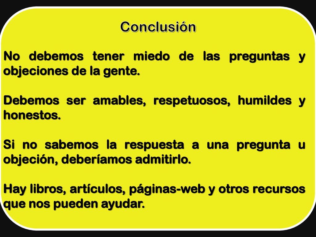 No debemos tener miedo de las preguntas y objeciones de la gente.
