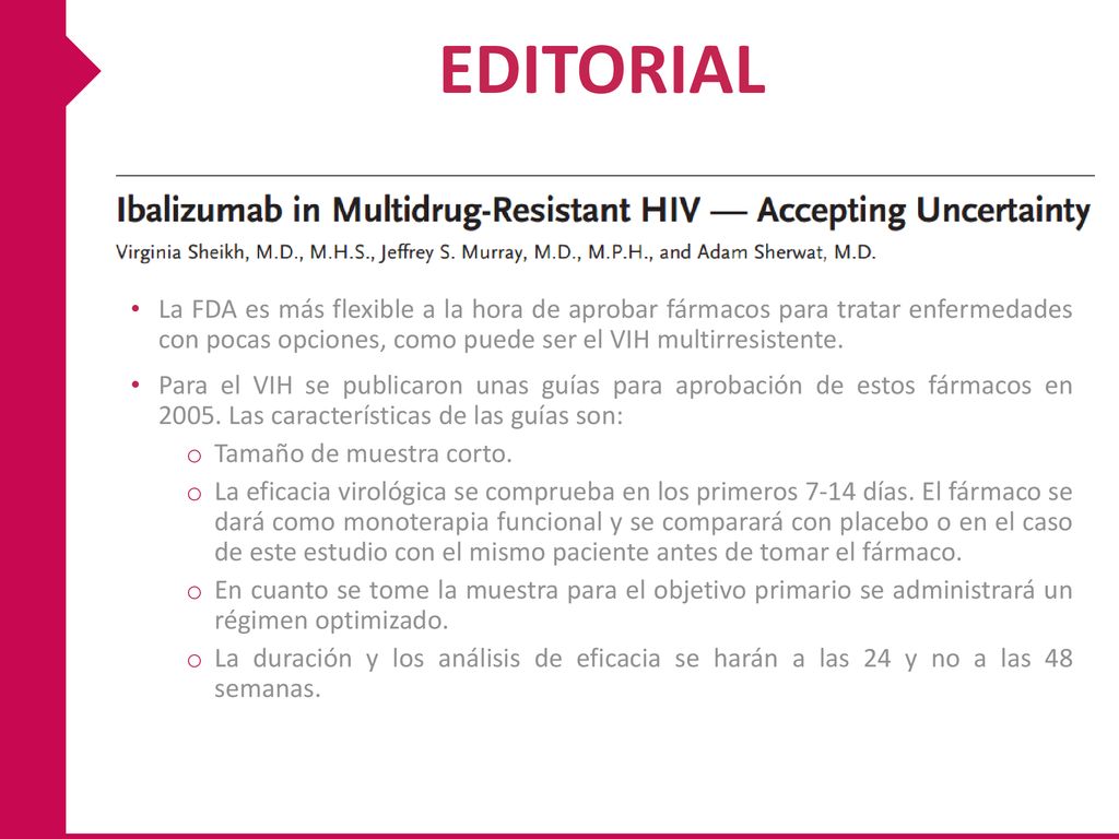EDITORIAL La FDA es más flexible a la hora de aprobar fármacos para tratar enfermedades con pocas opciones, como puede ser el VIH multirresistente.