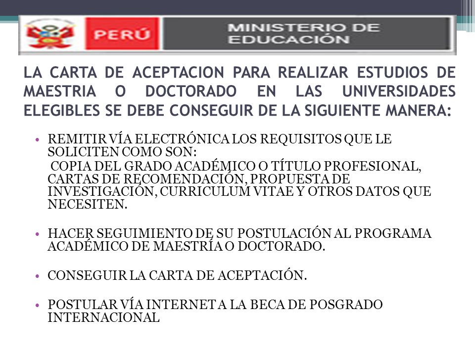 LA CARTA DE ACEPTACION PARA REALIZAR ESTUDIOS DE MAESTRIA O DOCTORADO EN LAS UNIVERSIDADES ELEGIBLES SE DEBE CONSEGUIR DE LA SIGUIENTE MANERA: