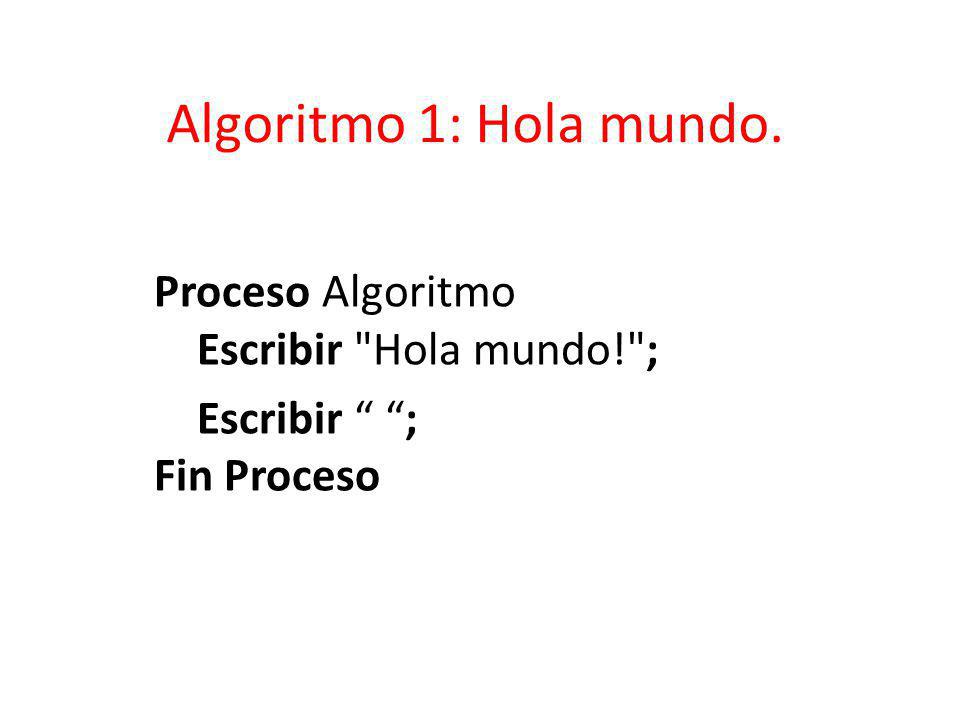 Proceso Algoritmo Escribir Hola mundo! ; Escribir ; Fin Proceso