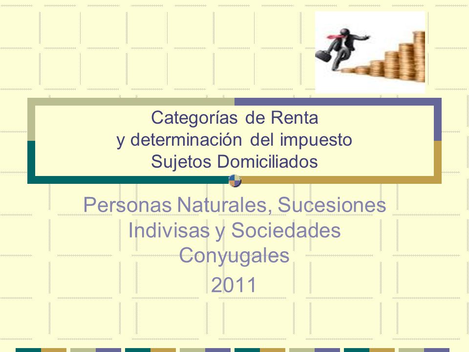 Categorías de Renta y determinación del impuesto Sujetos Domiciliados