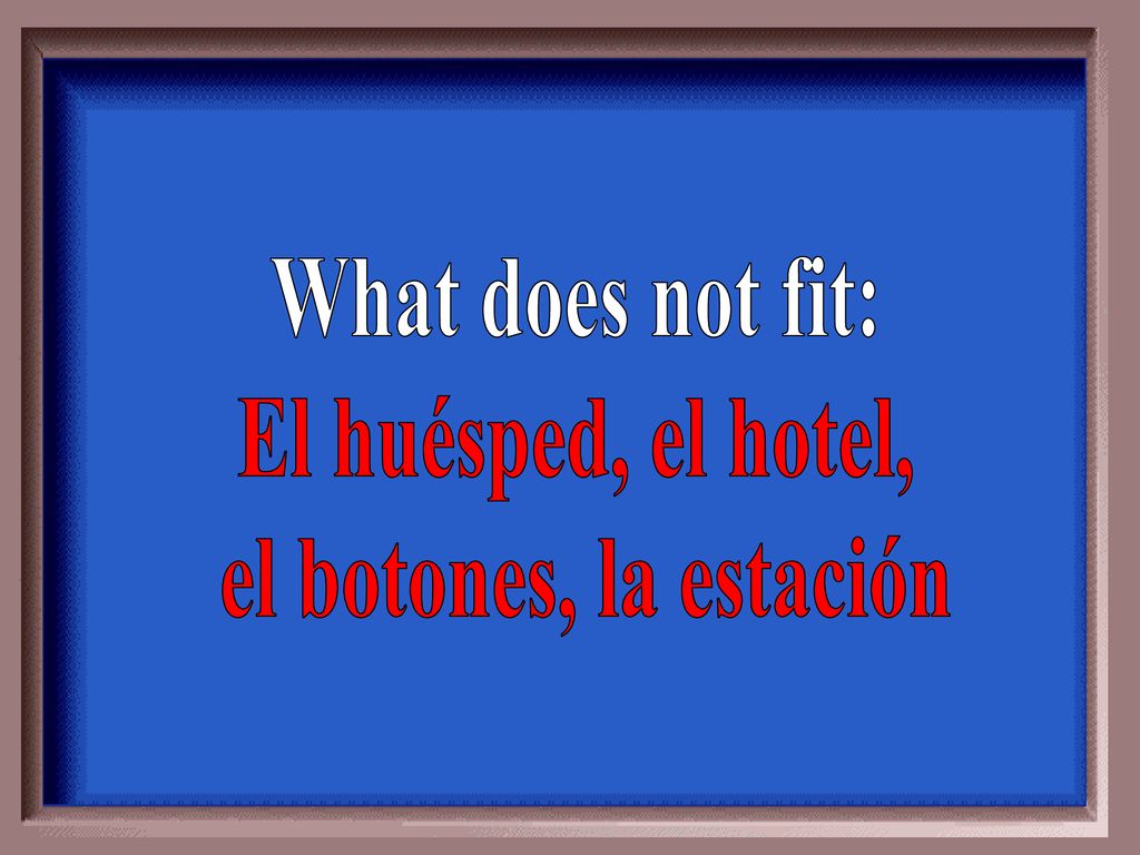 What does not fit: El huésped, el hotel, el botones, la estación