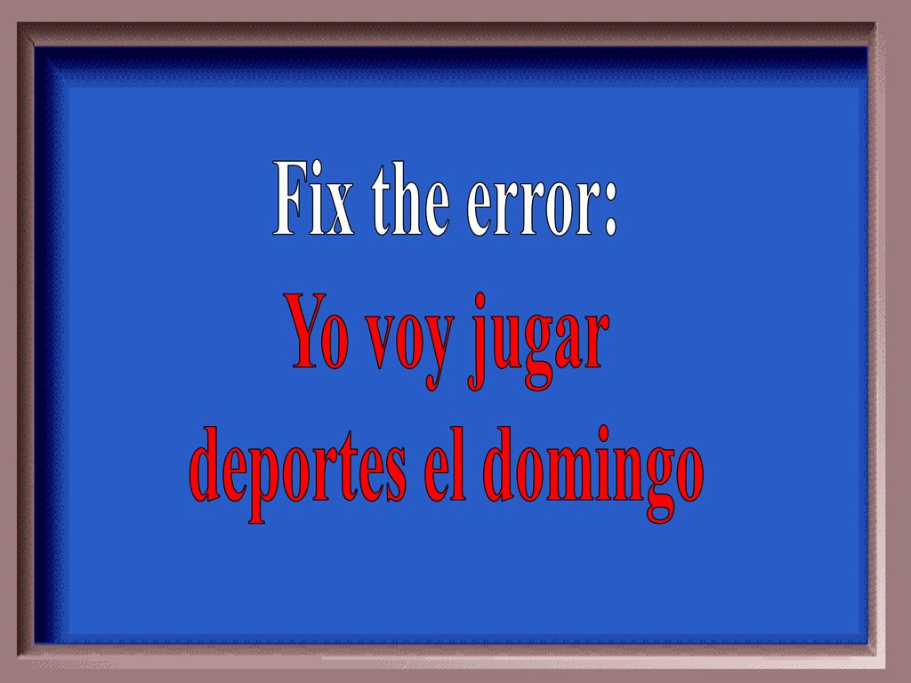 Fix the error: Yo voy jugar deportes el domingo