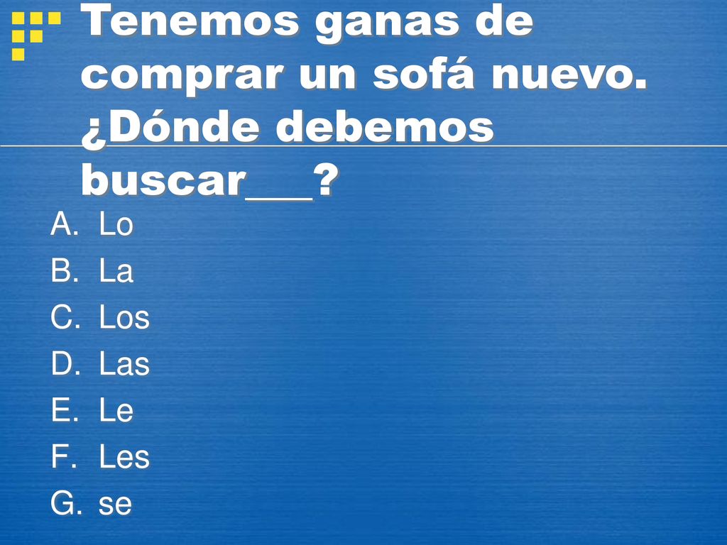 Tenemos ganas de comprar un sofá nuevo. ¿Dónde debemos buscar___
