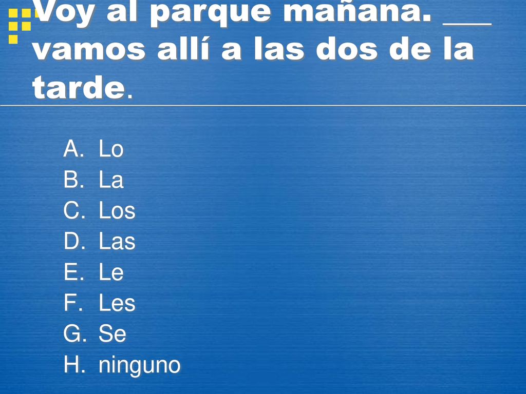 Voy al parque mañana. ___ vamos allí a las dos de la tarde.