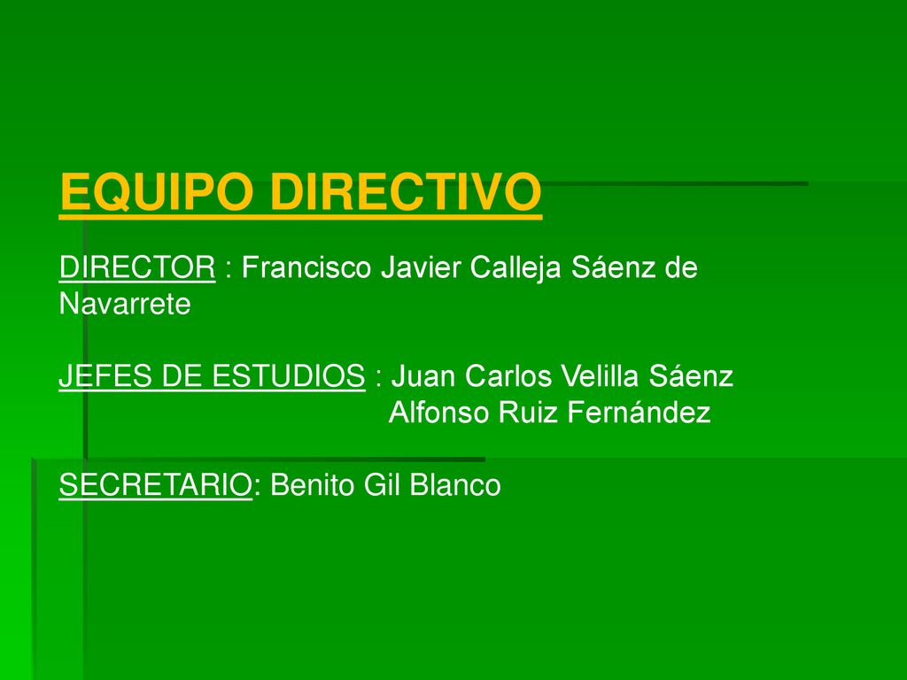 EQUIPO DIRECTIVO DIRECTOR : Francisco Javier Calleja Sáenz de Navarrete. JEFES DE ESTUDIOS : Juan Carlos Velilla Sáenz.