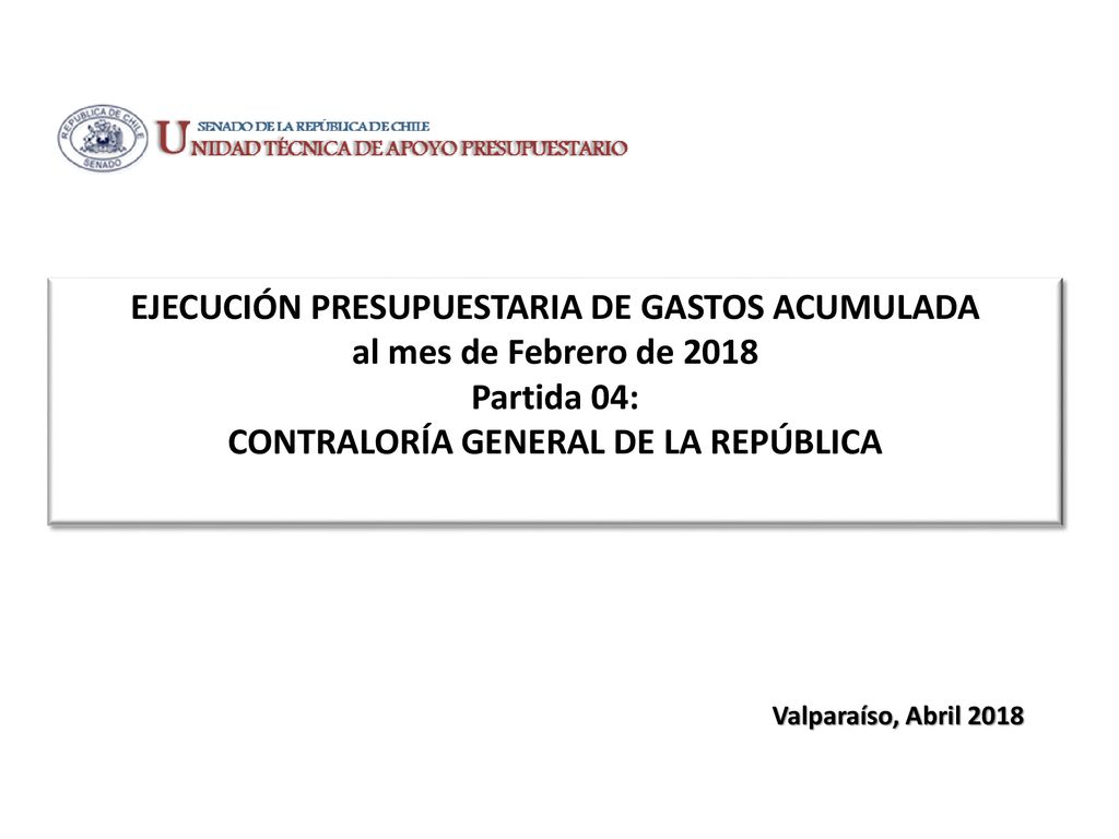 EJECUCIÓN PRESUPUESTARIA DE GASTOS ACUMULADA al mes de Febrero de 2018 Partida 04: CONTRALORÍA GENERAL DE LA REPÚBLICA
