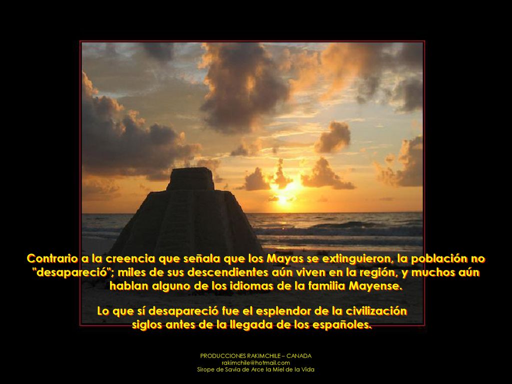 Contrario a la creencia que señala que los Mayas se extinguieron, la población no desapareció ; miles de sus descendientes aún viven en la región, y muchos aún hablan alguno de los idiomas de la familia Mayense.