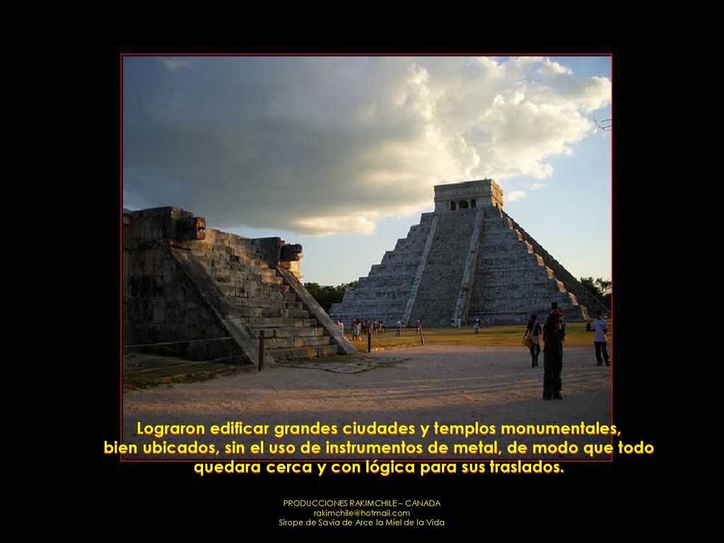 Lograron edificar grandes ciudades y templos monumentales, bien ubicados, sin el uso de instrumentos de metal, de modo que todo quedara cerca y con lógica para sus traslados.
