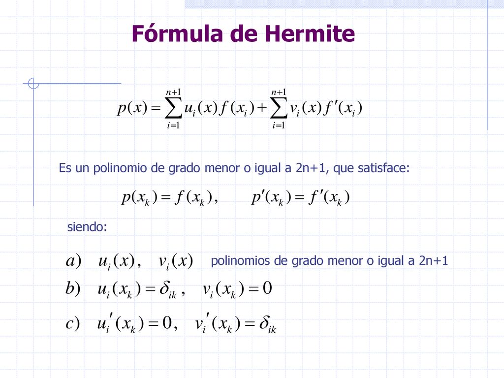 Fórmula de Hermite Es un polinomio de grado menor o igual a 2n+1, que satisface: siendo: polinomios de grado menor o igual a 2n+1.