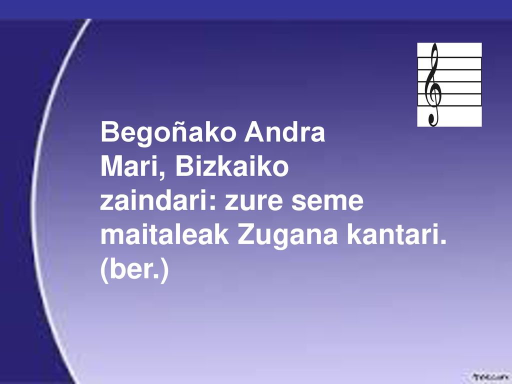 Begoñako Andra Mari, Bizkaiko zaindari: zure seme maitaleak Zugana kantari. (ber.)