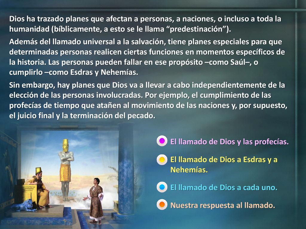 Dios ha trazado planes que afectan a personas, a naciones, o incluso a toda la humanidad (bíblicamente, a esto se le llama predestinación ).