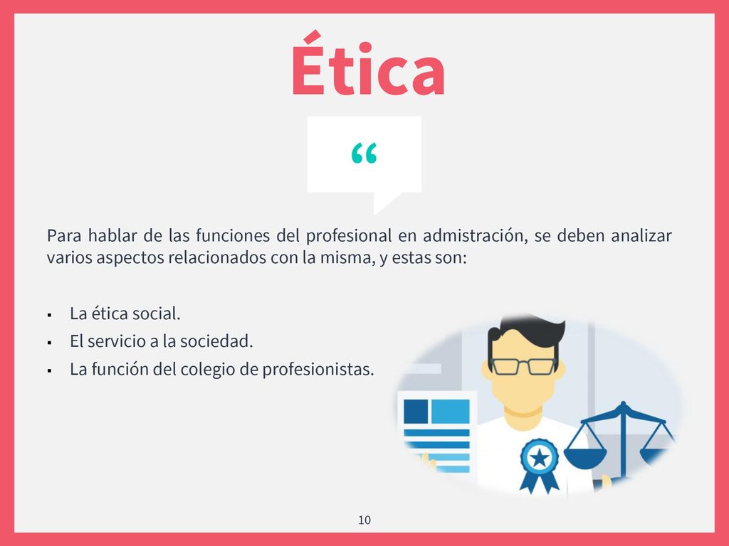 Ética Para hablar de las funciones del profesional en admistración, se deben analizar varios aspectos relacionados con la misma, y estas son: