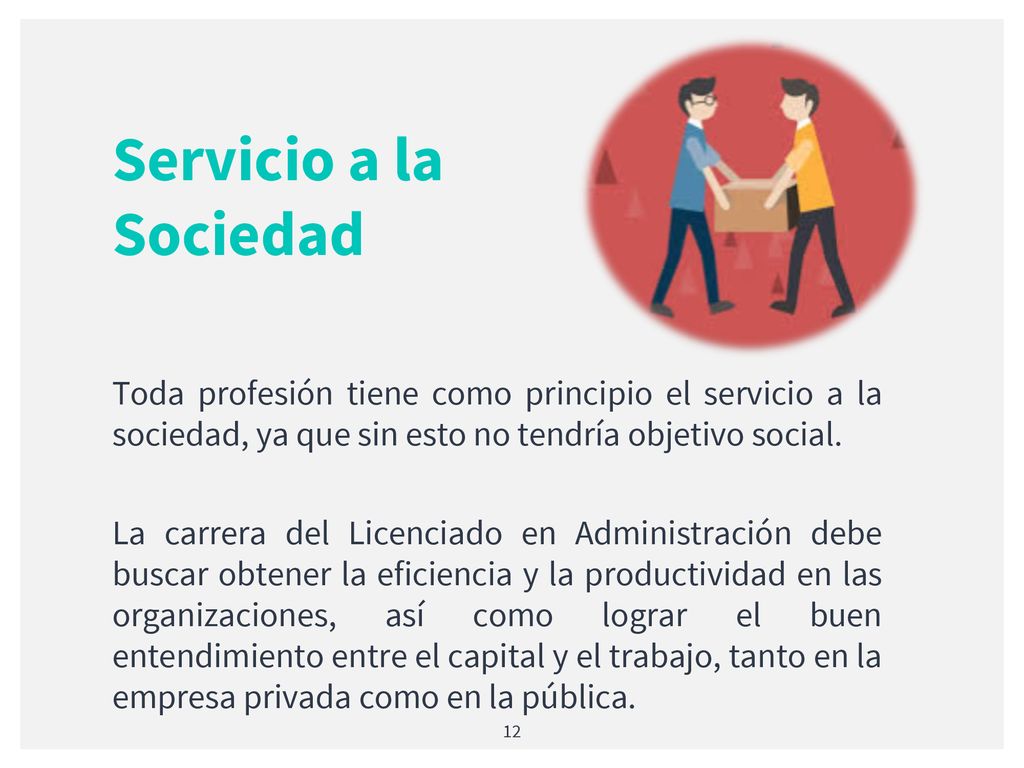 Servicio a la Sociedad Toda profesión tiene como principio el servicio a la sociedad, ya que sin esto no tendría objetivo social.