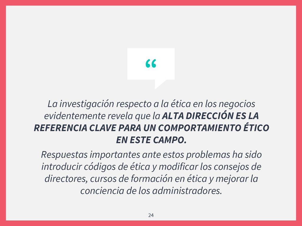 La investigación respecto a la ética en los negocios evidentemente revela que la ALTA DIRECCIÓN ES LA REFERENCIA CLAVE PARA UN COMPORTAMIENTO ÉTICO EN ESTE CAMPO.