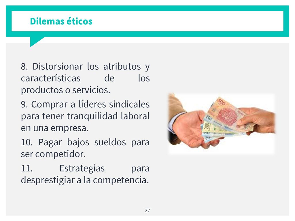 Dilemas éticos 8. Distorsionar los atributos y características de los productos o servicios.