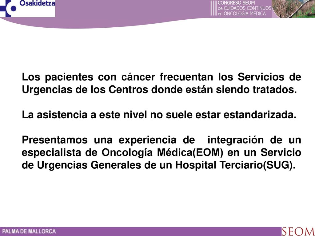 Los pacientes con cáncer frecuentan los Servicios de Urgencias de los Centros donde están siendo tratados.