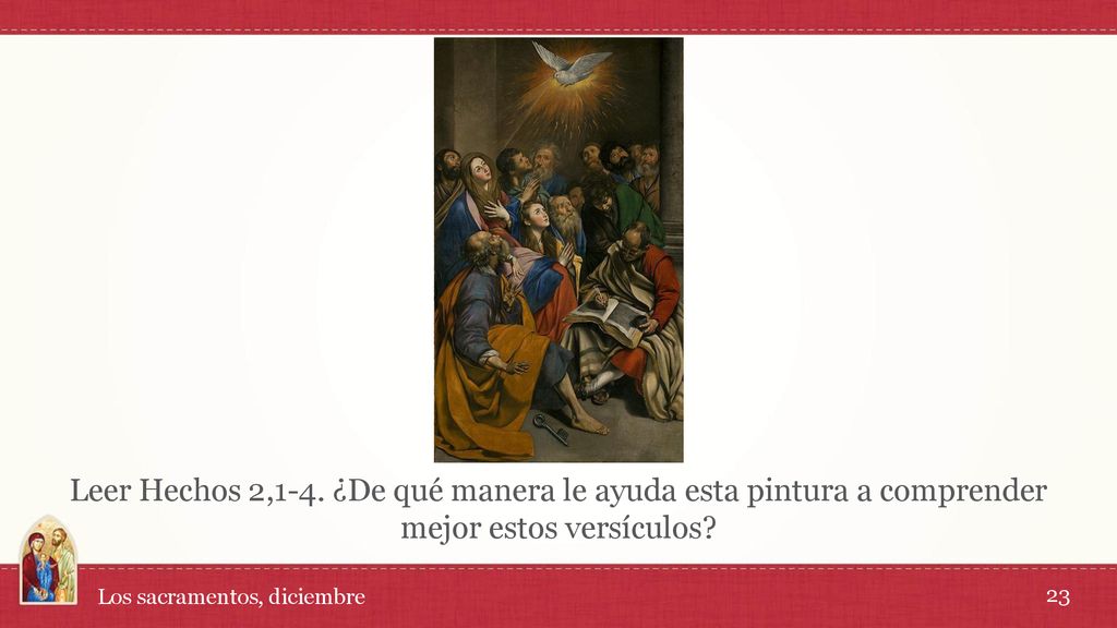 Leer Hechos 2,1-4. ¿De qué manera le ayuda esta pintura a comprender mejor estos versículos