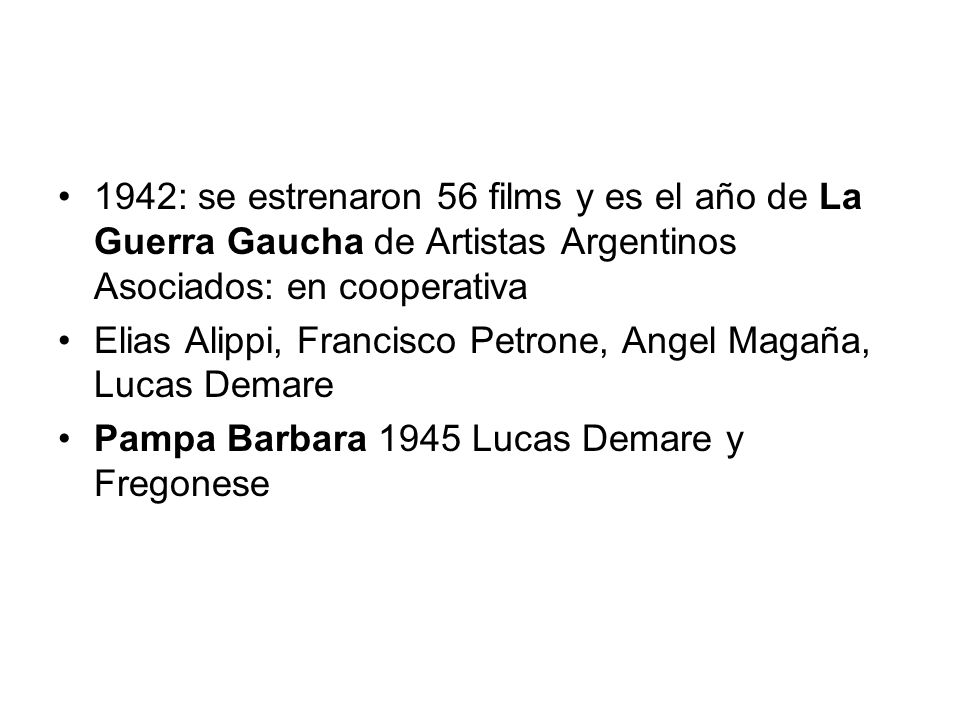 1942: se estrenaron 56 films y es el año de La Guerra Gaucha de Artistas Argentinos Asociados: en cooperativa