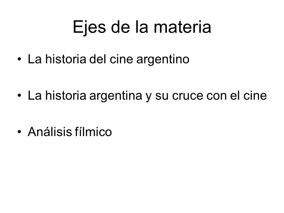 Ejes de la materia La historia del cine argentino