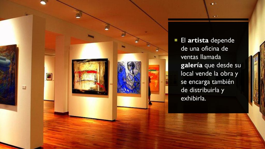 El artista depende de una oficina de ventas llamada galería que desde su local vende la obra y se encarga también de distribuirla y exhibirla.