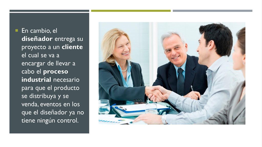 En cambio, el diseñador entrega su proyecto a un cliente el cual se va a encargar de llevar a cabo el proceso industrial necesario para que el producto se distribuya y se venda, eventos en los que el diseñador ya no tiene ningún control.
