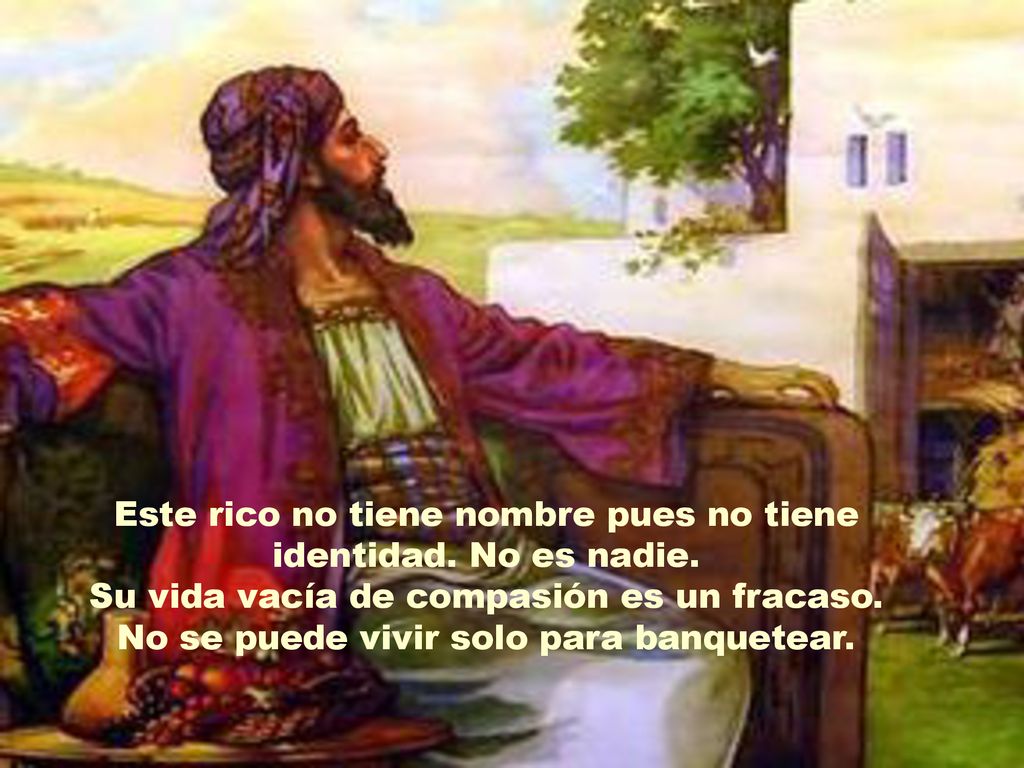 Este rico no tiene nombre pues no tiene identidad. No es nadie.