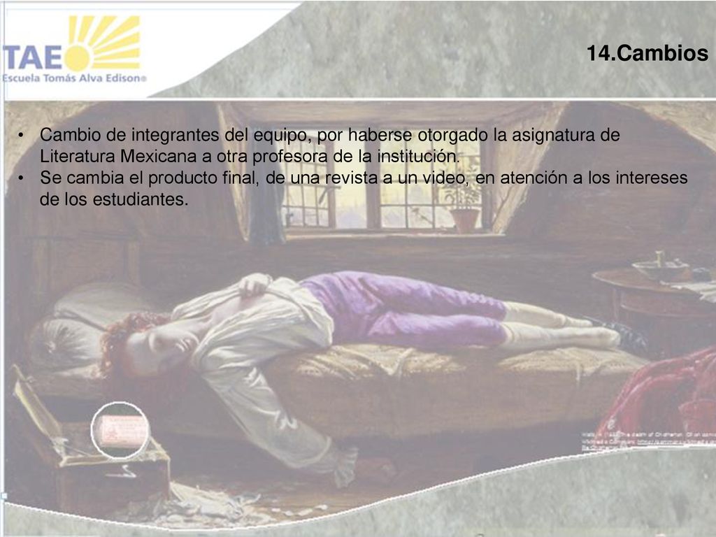 14.Cambios Cambio de integrantes del equipo, por haberse otorgado la asignatura de Literatura Mexicana a otra profesora de la institución.