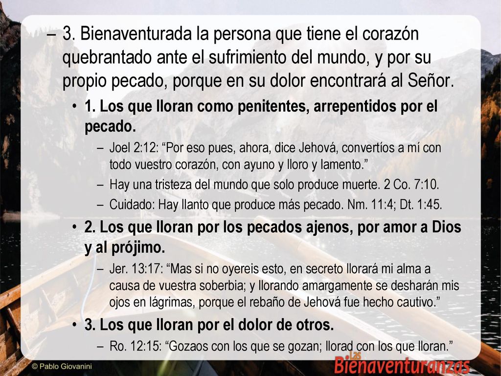 3. Bienaventurada la persona que tiene el corazón quebrantado ante el sufrimiento del mundo, y por su propio pecado, porque en su dolor encontrará al Señor.