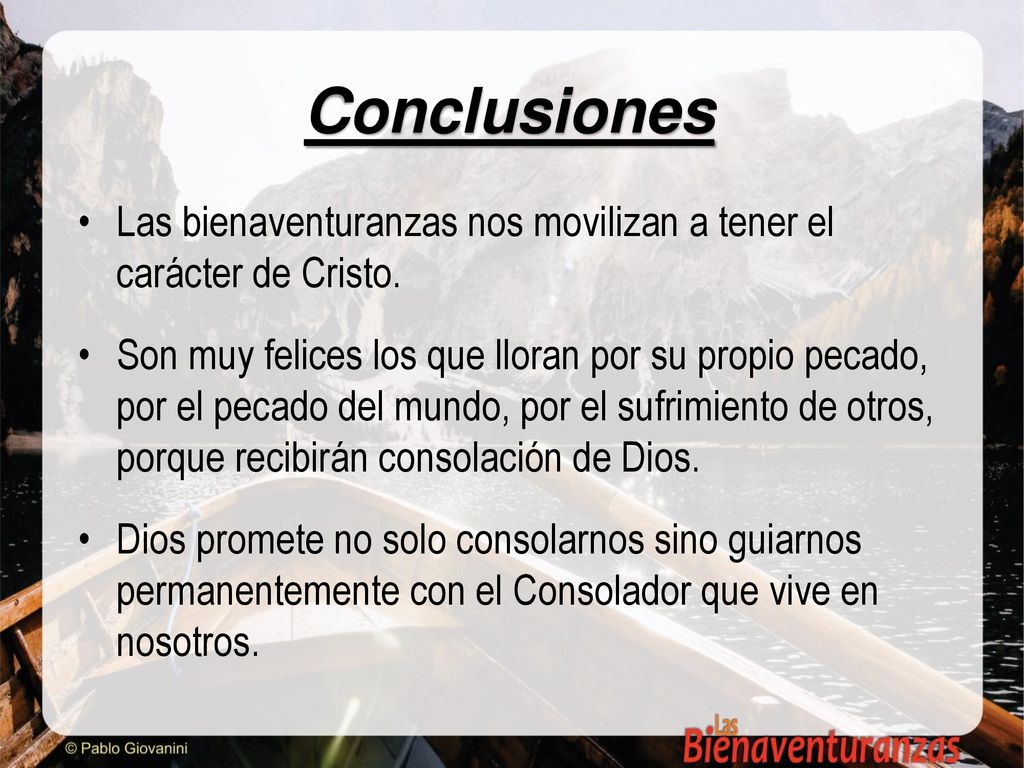 Conclusiones Las bienaventuranzas nos movilizan a tener el carácter de Cristo.