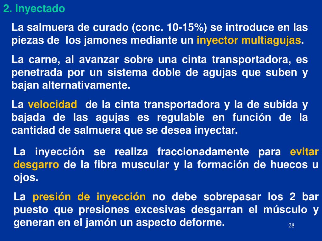 2. Inyectado La salmuera de curado (conc %) se introduce en las piezas de los jamones mediante un inyector multiagujas.