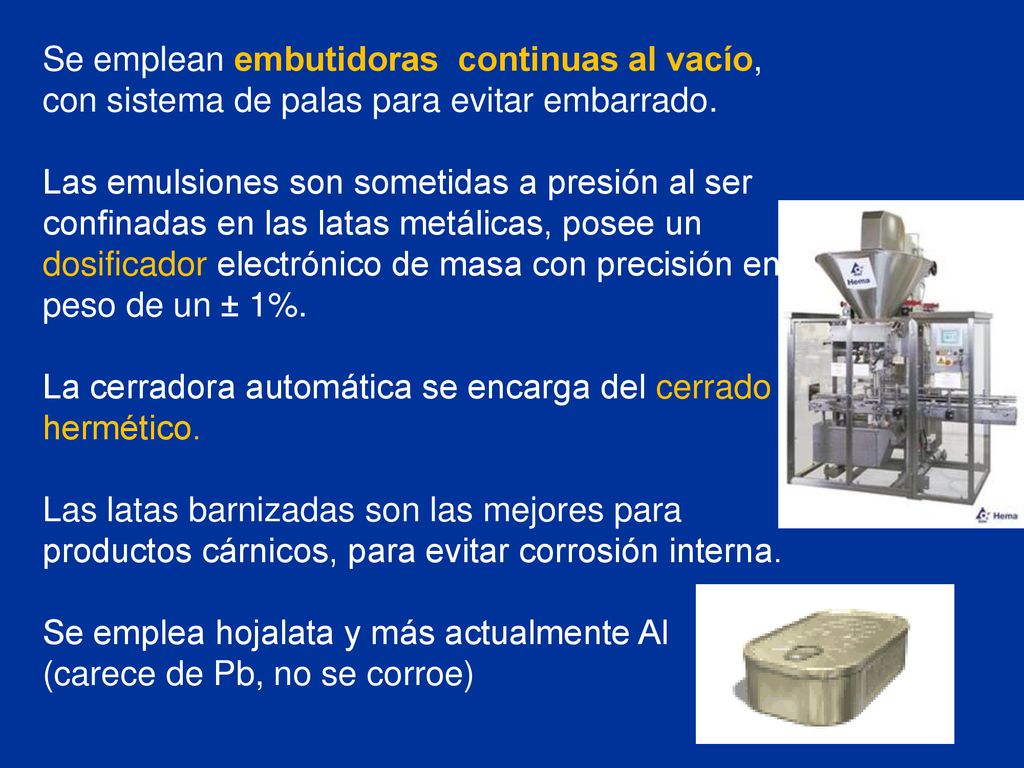 Se emplean embutidoras continuas al vacío, con sistema de palas para evitar embarrado.