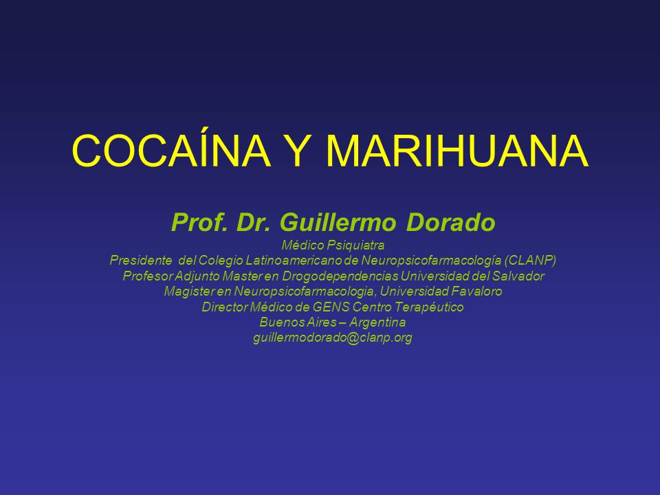 COCAÍNA Y MARIHUANA Prof. Dr. Guillermo Dorado Médico Psiquiatra