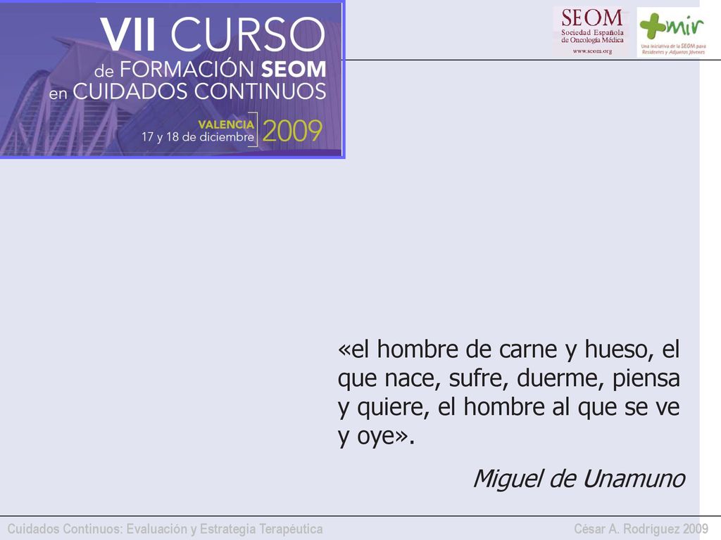 «el hombre de carne y hueso, el que nace, sufre, duerme, piensa y quiere, el hombre al que se ve y oye».