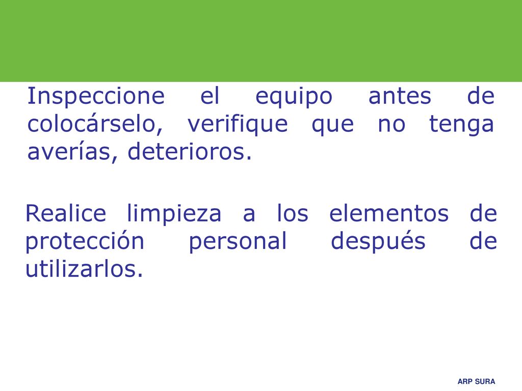 Inspeccione el equipo antes de colocárselo, verifique que no tenga averías, deterioros.