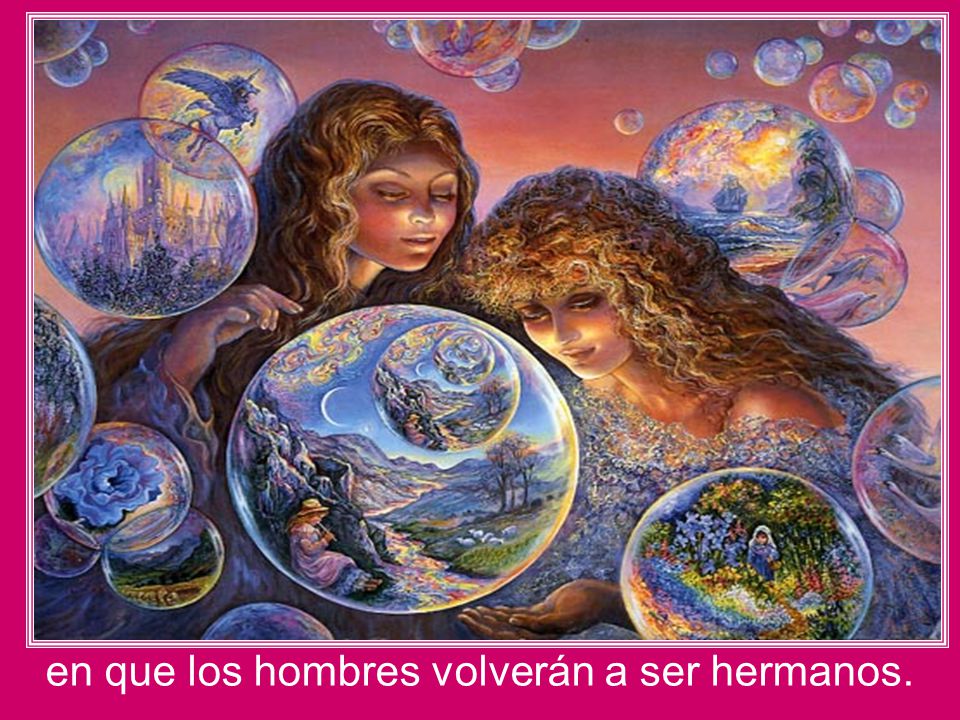 en que los hombres volverán a ser hermanos.