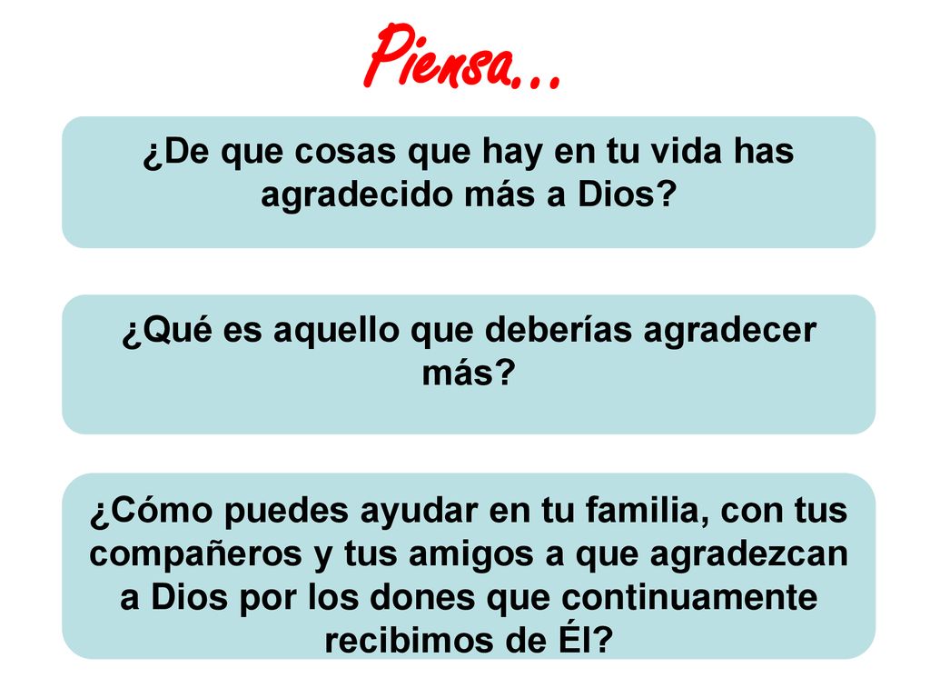 Piensa… ¿De que cosas que hay en tu vida has agradecido más a Dios