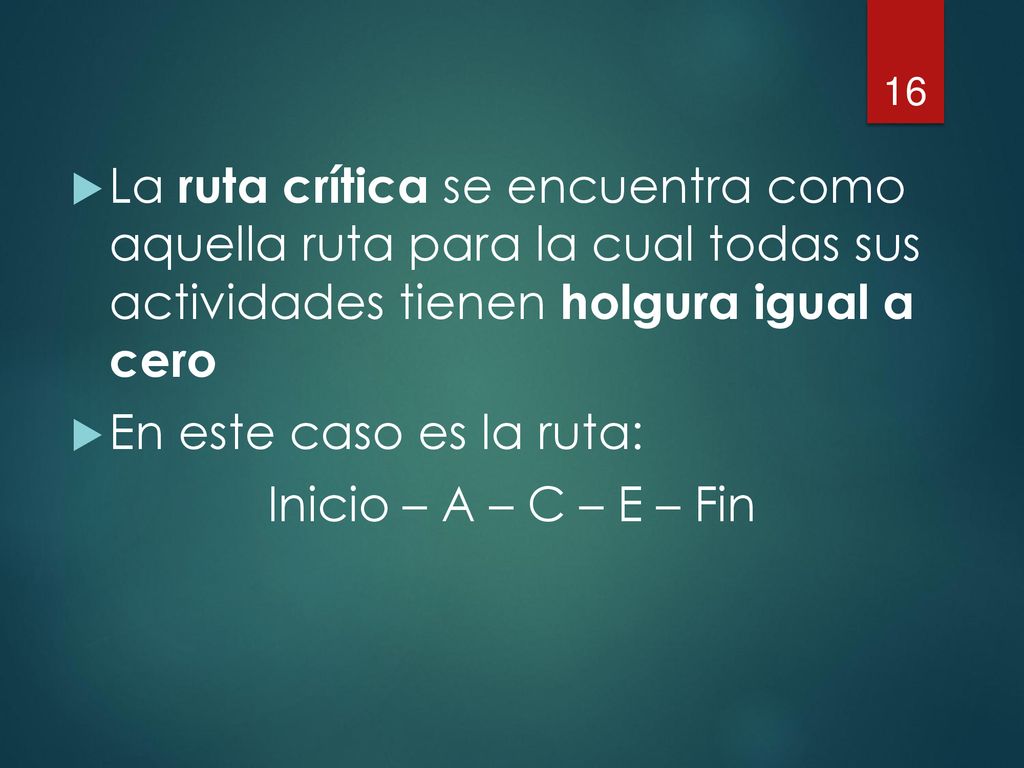 La ruta crítica se encuentra como aquella ruta para la cual todas sus actividades tienen holgura igual a cero