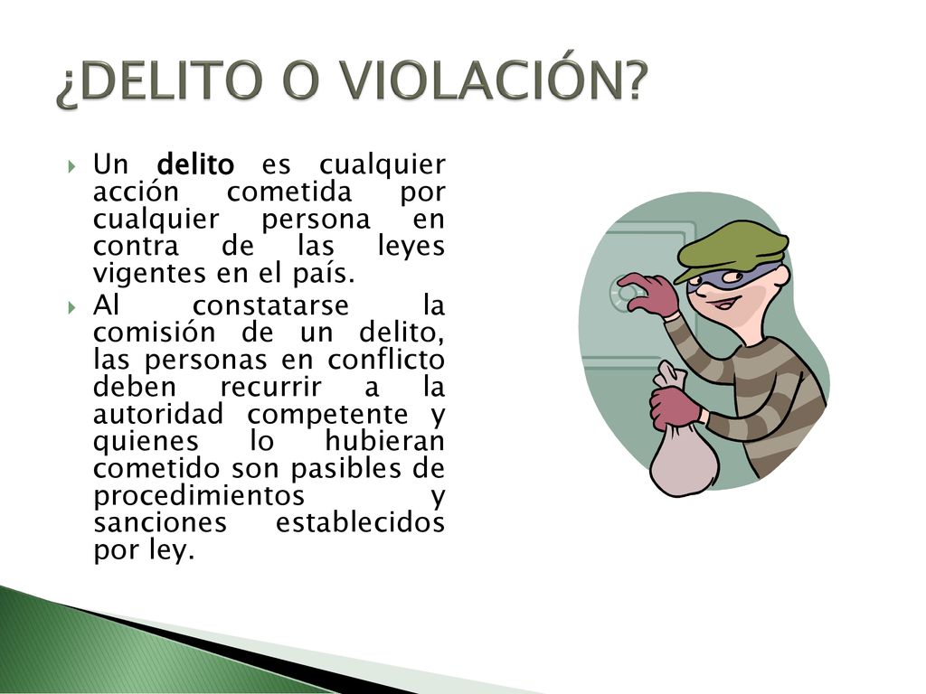¿DELITO O VIOLACIÓN Un delito es cualquier acción cometida por cualquier persona en contra de las leyes vigentes en el país.