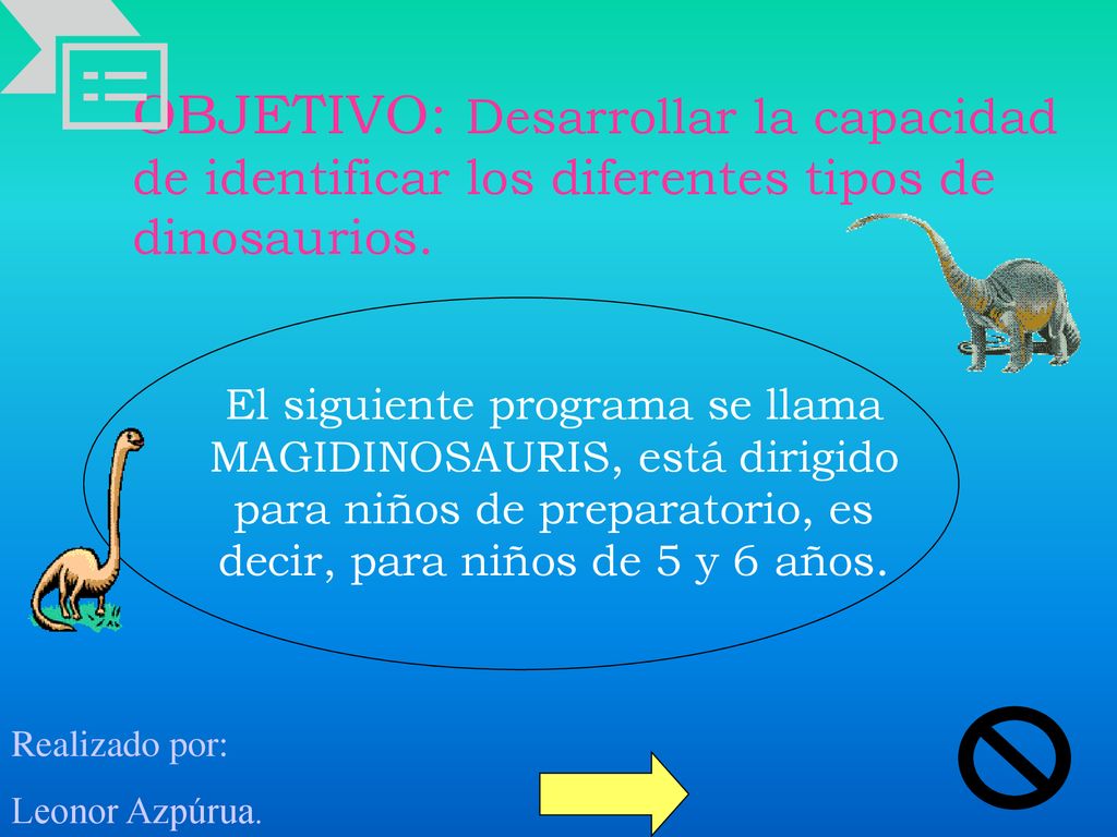 OBJETIVO: Desarrollar la capacidad de identificar los diferentes tipos de dinosaurios.