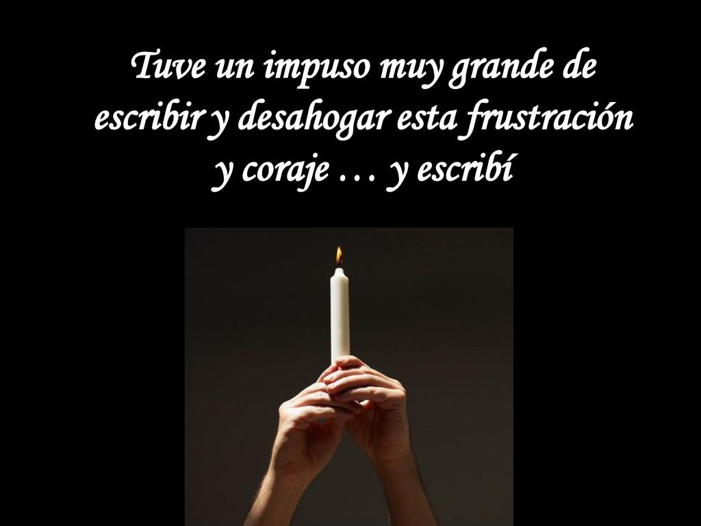 Tuve un impuso muy grande de escribir y desahogar esta frustración y coraje … y escribí