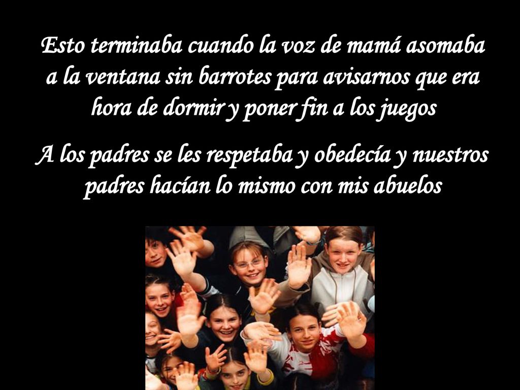 Esto terminaba cuando la voz de mamá asomaba a la ventana sin barrotes para avisarnos que era hora de dormir y poner fin a los juegos