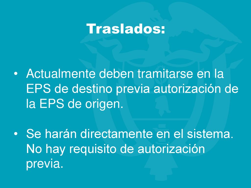 Traslados: Actualmente deben tramitarse en la EPS de destino previa autorización de la EPS de origen.